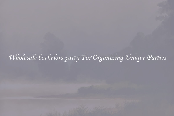 Wholesale bachelors party For Organizing Unique Parties