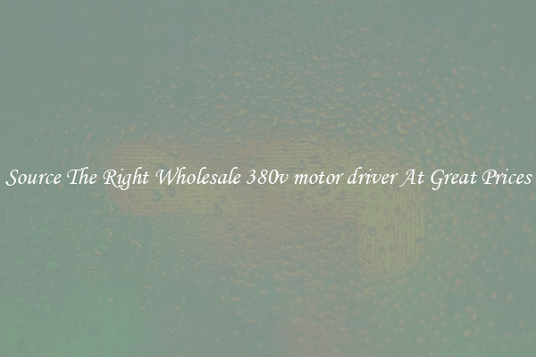 Source The Right Wholesale 380v motor driver At Great Prices