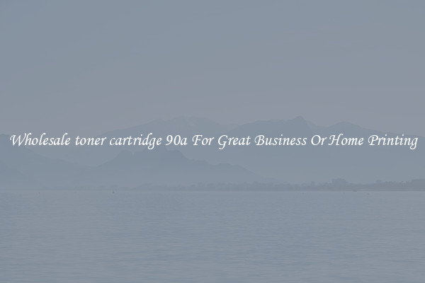 Wholesale toner cartridge 90a For Great Business Or Home Printing