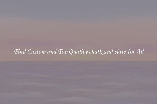 Find Custom and Top Quality chalk and slate for All