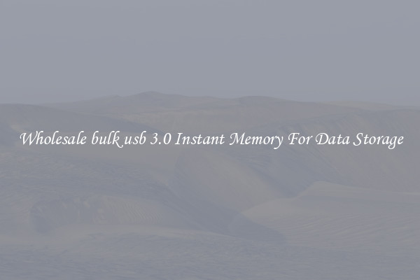 Wholesale bulk usb 3.0 Instant Memory For Data Storage
