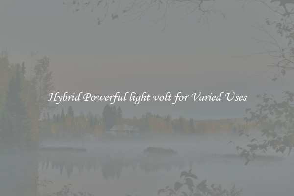 Hybrid Powerful light volt for Varied Uses