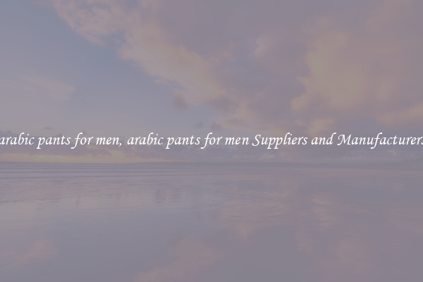 arabic pants for men, arabic pants for men Suppliers and Manufacturers