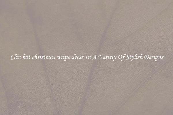 Chic hot christmas stripe dress In A Variety Of Stylish Designs