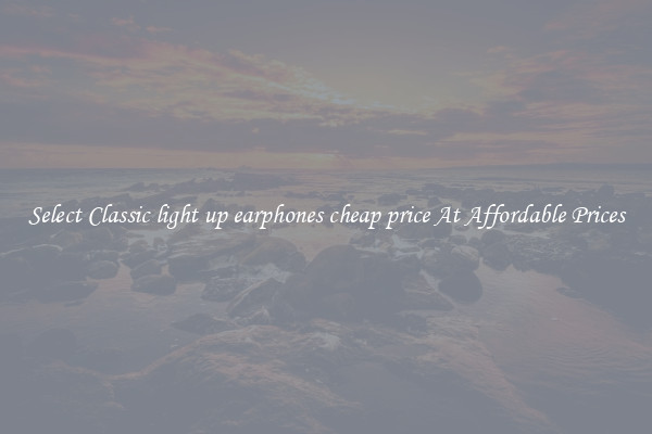 Select Classic light up earphones cheap price At Affordable Prices