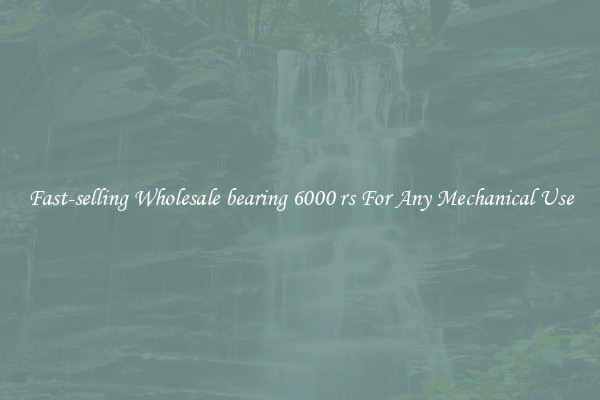 Fast-selling Wholesale bearing 6000 rs For Any Mechanical Use