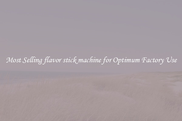Most Selling flavor stick machine for Optimum Factory Use
