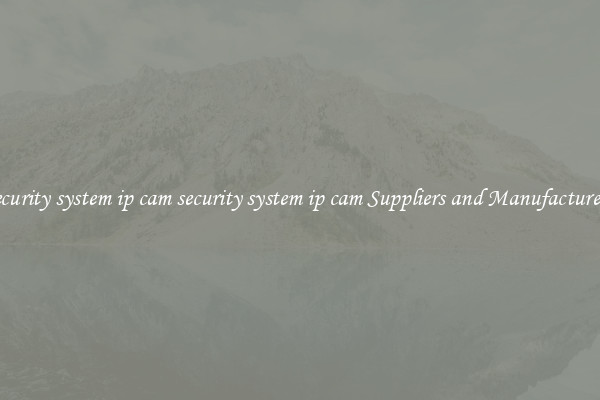 security system ip cam security system ip cam Suppliers and Manufacturers