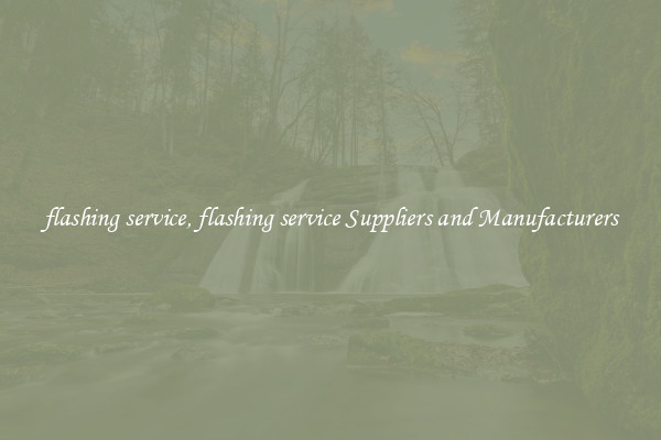 flashing service, flashing service Suppliers and Manufacturers