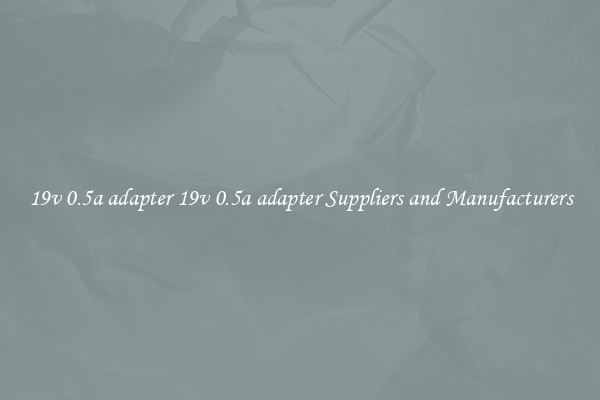 19v 0.5a adapter 19v 0.5a adapter Suppliers and Manufacturers