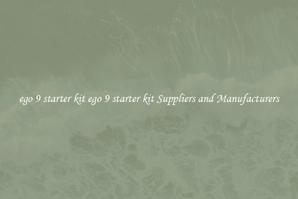 ego 9 starter kit ego 9 starter kit Suppliers and Manufacturers