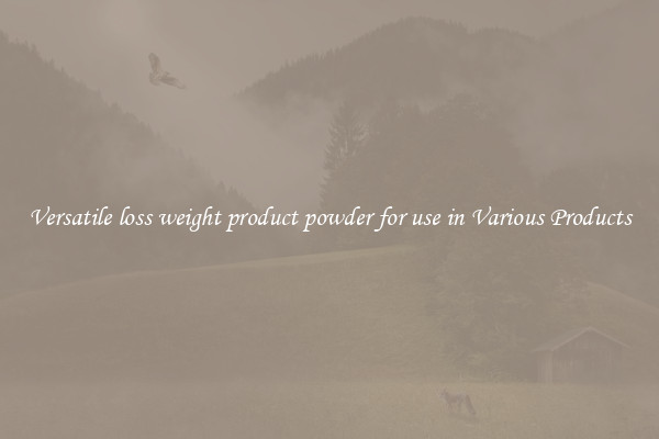 Versatile loss weight product powder for use in Various Products